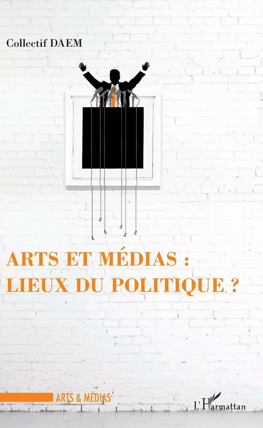 Arts et médias : lieux de politique ? -  Collectif DAEM - Editions L'Harmattan