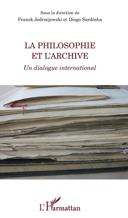 La philosophie et l'archive - Franck JEDRZEJEWSKI, Diogo Sardinha - Editions L'Harmattan