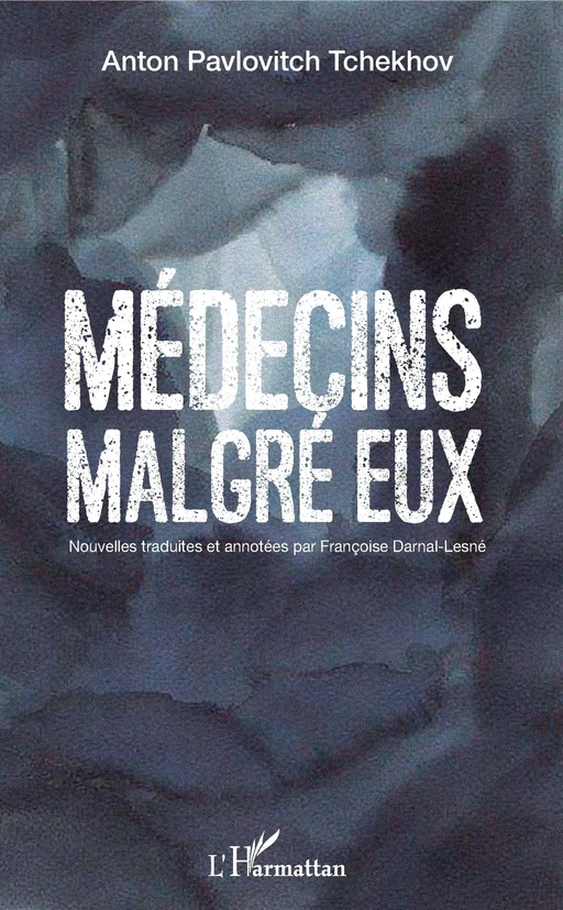 Médecins malgré eux - Anton Pavlovitch Tchekhov, Françoise Darnal-Lesné - Editions L'Harmattan