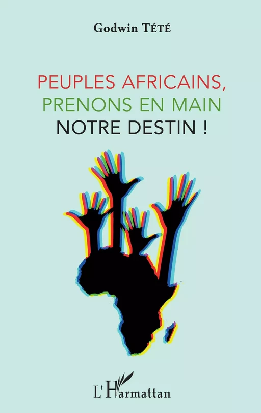 Peuples africains, prenons en main notre destin ! - Godwin Tété - Editions L'Harmattan