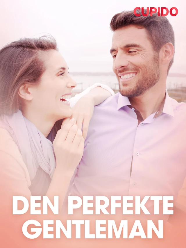 Den perfekte gentleman – erotiske noveller -  Cupido - Saga Egmont International