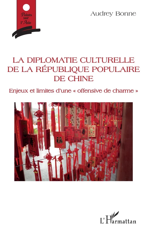 La diplomatie culturelle de la république populaire de Chine - Audrey Bonne - Editions L'Harmattan