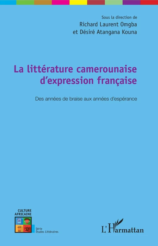 La littérature camerounaise d'expression française - Richard Laurent Omgba, Christophe Désiré Atangana Kouna - Editions L'Harmattan