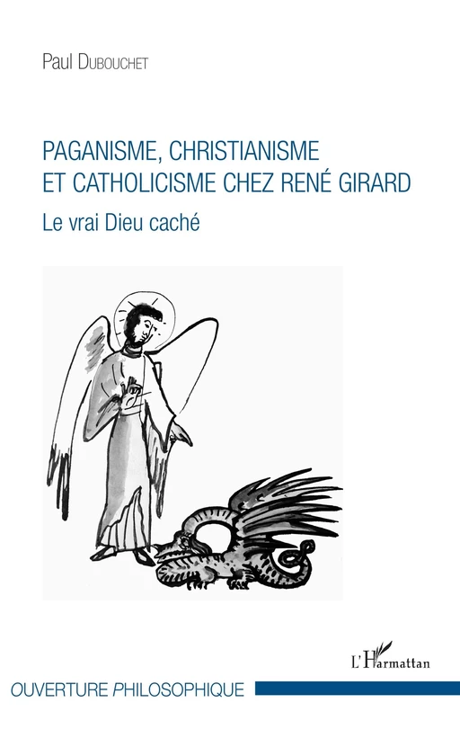 Paganisme, christianisme et catholicisme chez René Girard - Paul Dubouchet - Editions L'Harmattan