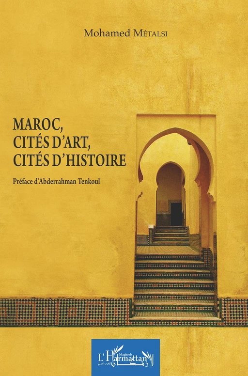 Maroc, cités d'art, cités d'histoire - Mohamed Métalsi - Editions L'Harmattan