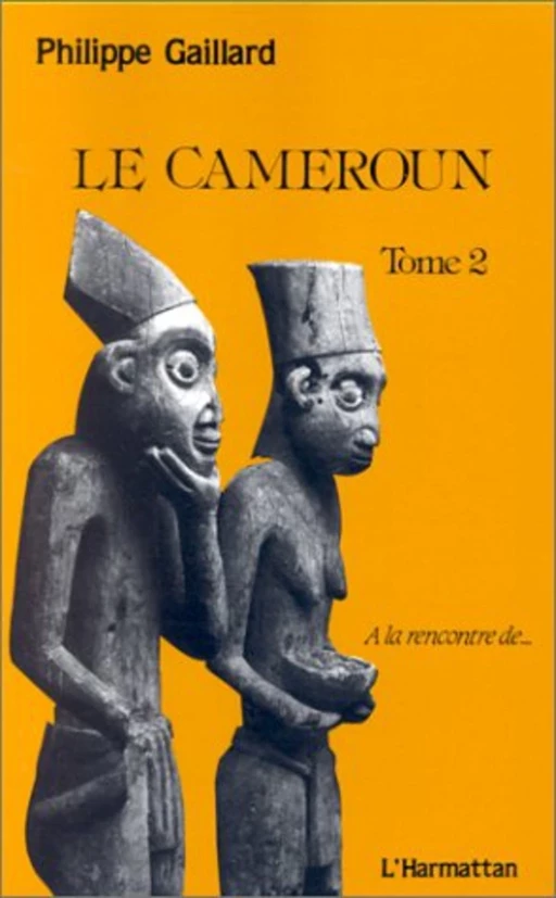 Le Cameroun tome 2 - Philippe Gaillard - Editions L'Harmattan