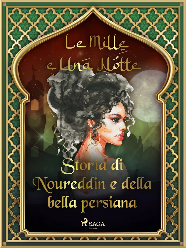 Storia di Noureddin e della bella persiana (Le Mille e Una Notte 44) - – Le Mille E Una Notte - Saga Egmont International