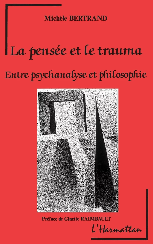 La pensée et le trauma, entre psychanalyse et philosophie - Michèle Bertrand - Editions L'Harmattan