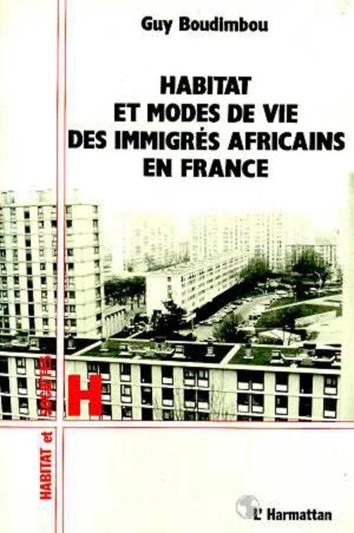 Habitat et modes de vie des immigrés africains en France - Guy Boudimbou - Editions L'Harmattan