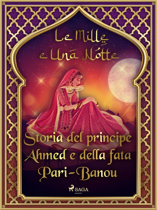 Storia del principe Ahmed e della fata Pari-Banou (Le Mille e Una Notte 59) - – Le Mille E Una Notte - Saga Egmont International