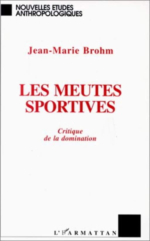 Les meutes sportives - Jean-Marie Brohm - Editions L'Harmattan