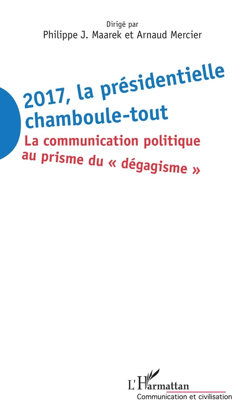 2017 La présidentielle chamboule-tout - Philippe J. Maarek, Arnaud Mercier - Editions L'Harmattan