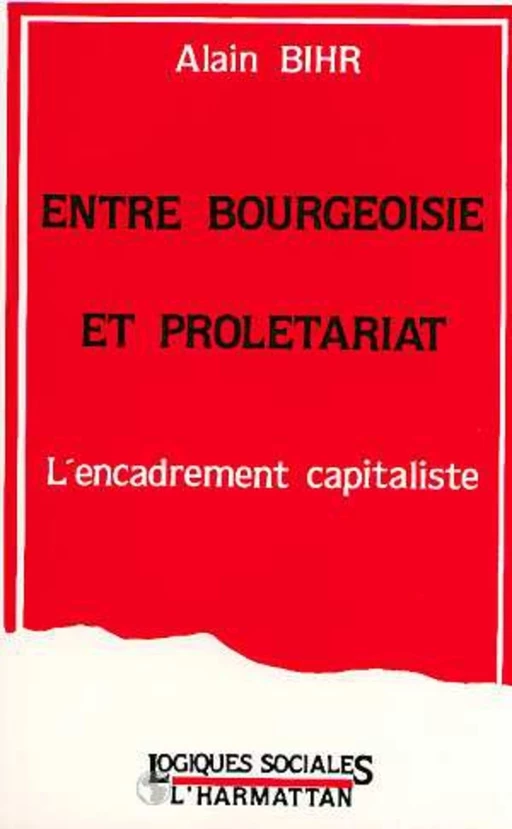 Entre bourgeoisie et prolétariat - Alain Bihr - Editions L'Harmattan