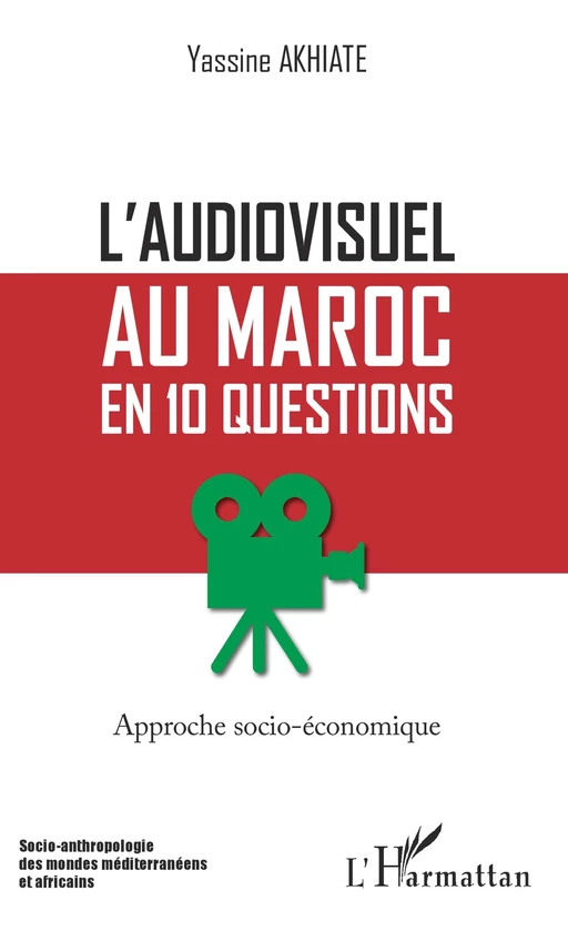 L'audiovisuel au Maroc en 10 questions - Yassine Akhiate - Editions L'Harmattan