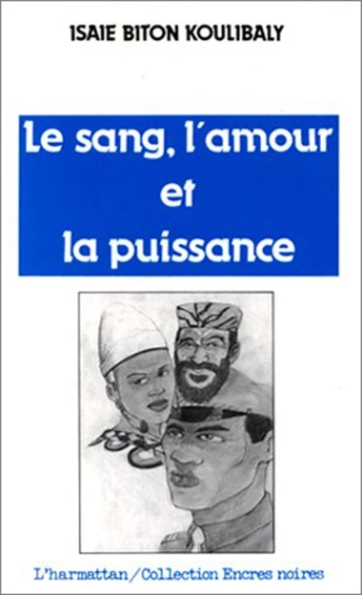 Le Sang, l'Amour et la Puissance - Marlène-Michèle Biton, Isaïe Biton Koulibaly - Editions L'Harmattan