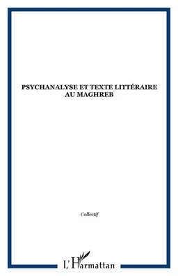 Psychanalyse et texte littéraire au Maghreb