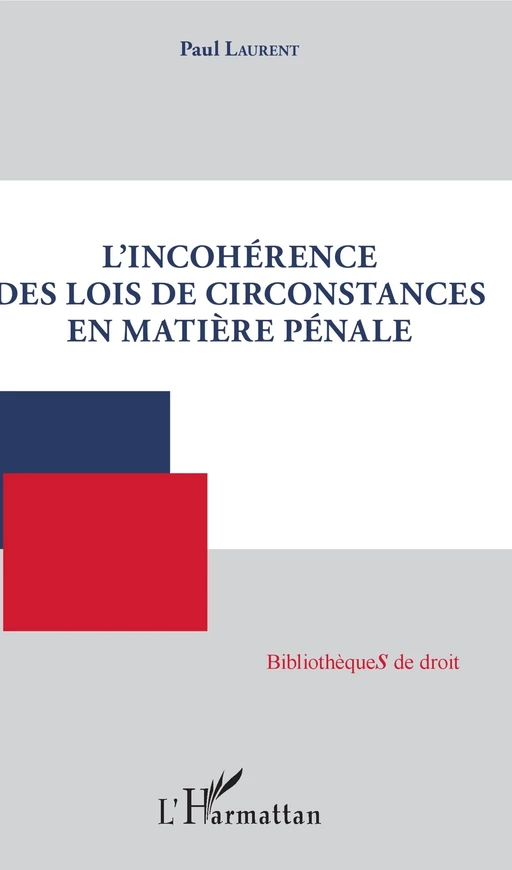 L'incohérence des lois de circonstances en matière pénale - Paul Laurent - Editions L'Harmattan