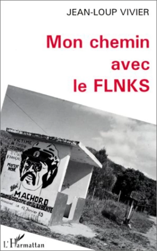 Mon chemin avec le FLNKS - Jean-Loup Vivier - Editions L'Harmattan