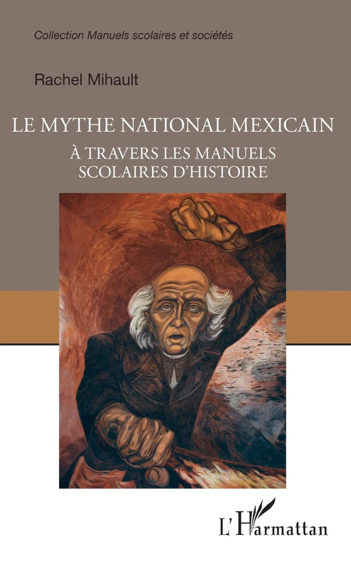 Le mythe national mexicain à travers les manuels scolaires d'histoire - Rachel Mihault - Editions L'Harmattan