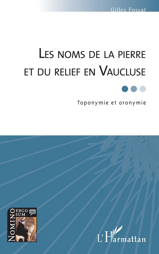 Les noms de la pierre et du relief en Vaucluse - Gilles Fossat - Editions L'Harmattan