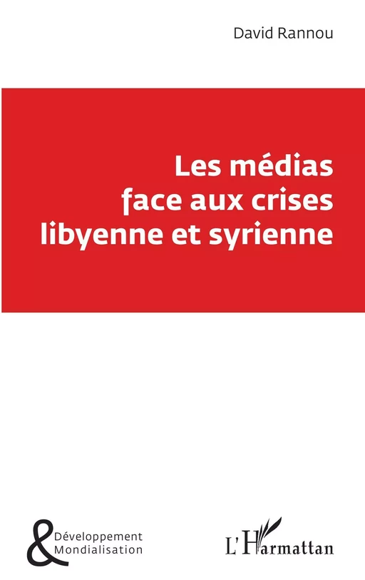 Les médias face aux crises libyenne et syrienne - David Rannou - Editions L'Harmattan