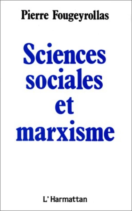 Sciences sociales et marxisme - Pierre Fougeyrollas - Editions L'Harmattan