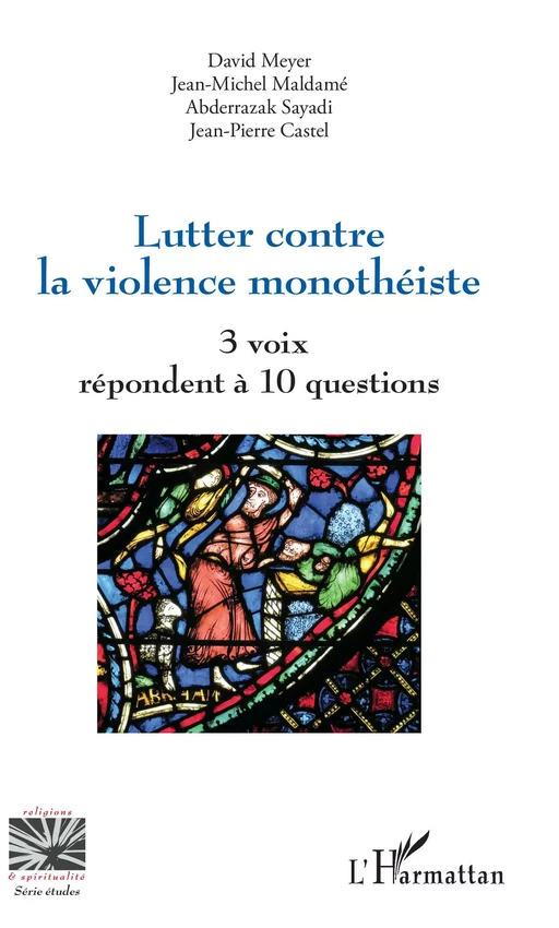 Lutter contre la violence monothéiste - David Meyer, Jean-Michel Maldame, Abderrazak Sayadi, Jean-Pierre Castel - Editions L'Harmattan