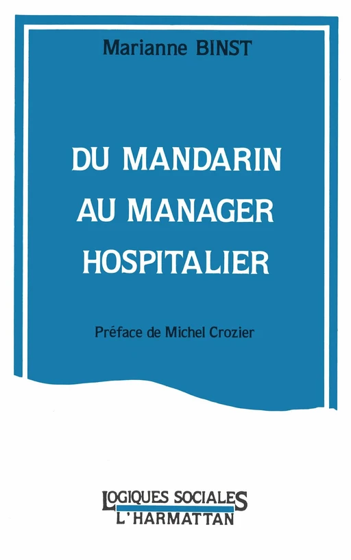 Du mandarin au manager hospitalier - Marianne Binst - Editions L'Harmattan