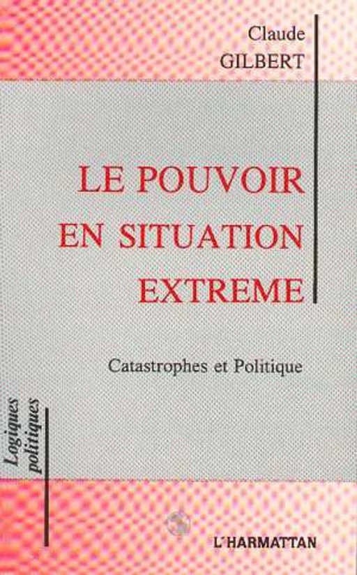 Le pouvoir en situation extrême - Claude Gilbert - Editions L'Harmattan