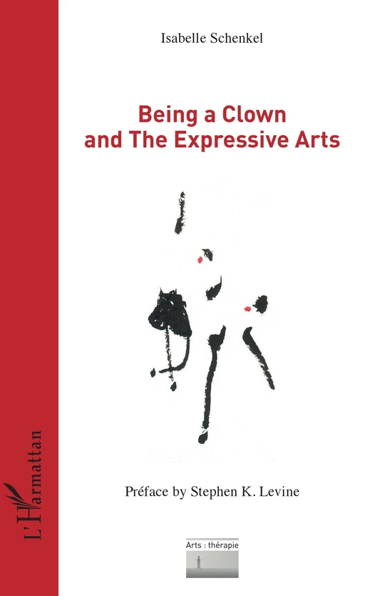 Being a Clown and The Expressive Arts - Isabelle Schenkel - Editions L'Harmattan