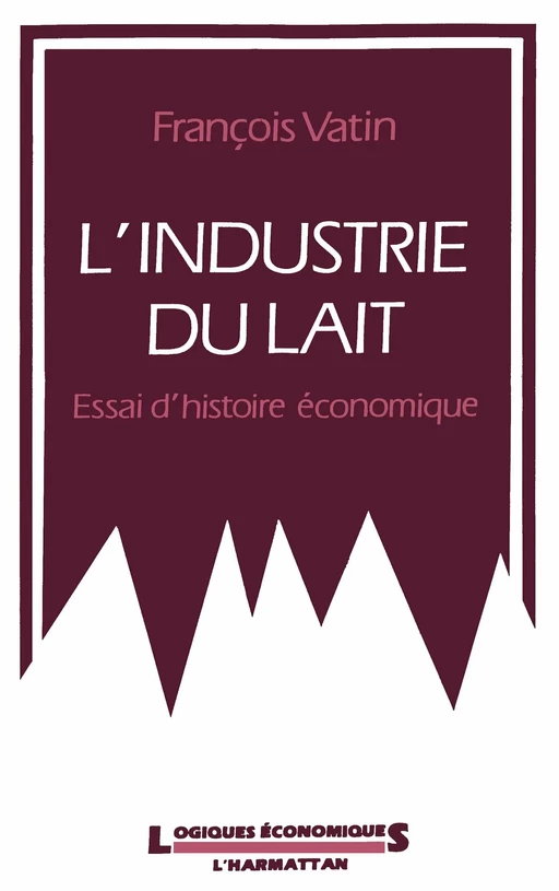 L'industrie du lait - François Vatin - Editions L'Harmattan