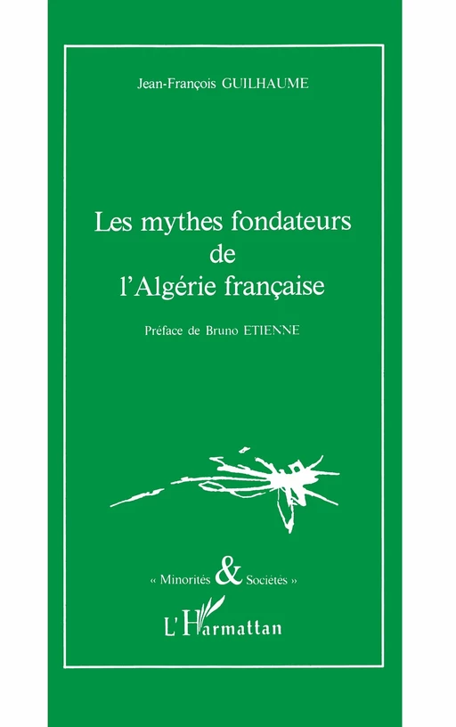 Les mythes fondateurs de l'Algérie française - Jean-François Guilhaume - Editions L'Harmattan