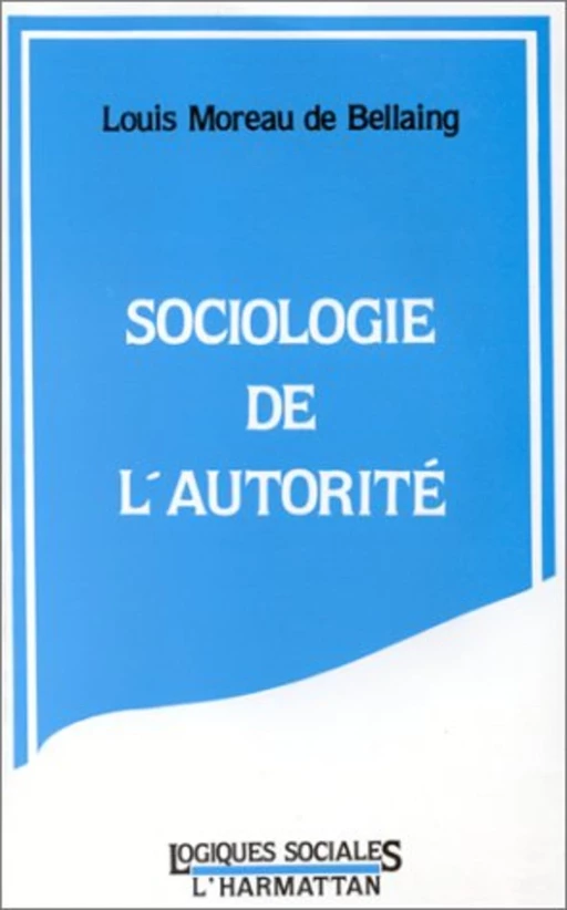 Sociologie de l'autorité - Louis Moreau de Bellaing - Editions L'Harmattan