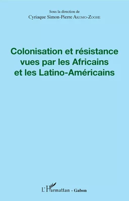 Colonisation et résistance vues par les Africains et les Latino-Américains