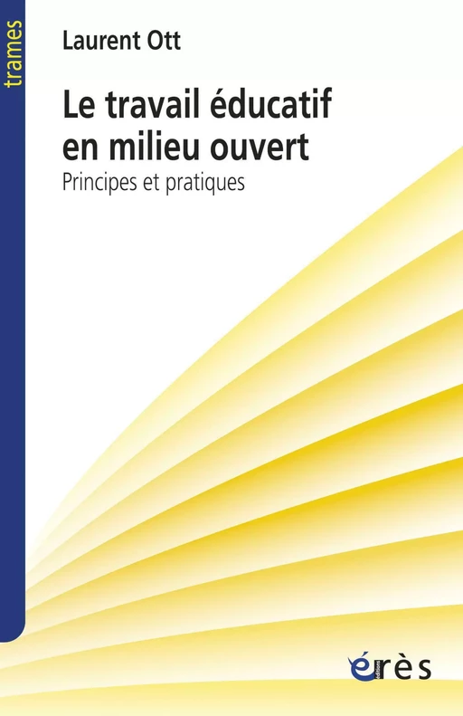 Le travail éducatif en milieu ouvert - Laurent Ott - Eres