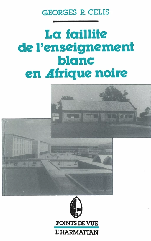 La faillite de l'enseignement blanc en Afrique noire - Georges Celis - Editions L'Harmattan