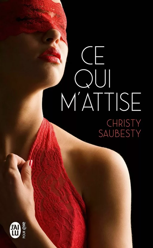 Ce qui m'attise - Christy Saubesty - J'ai Lu