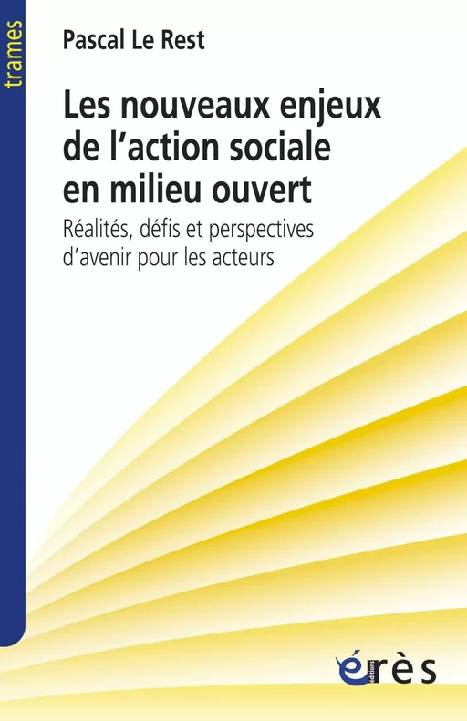 Les nouveaux enjeux de l'action sociale en milieu ouvert - PASCAL LE REST - Eres