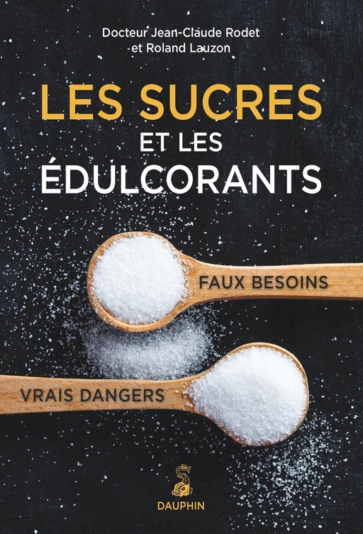 Les sucres et les édulcorants - Dr Jean-Claude Rodet, Roland Lauzon - Éditions du Dauphin