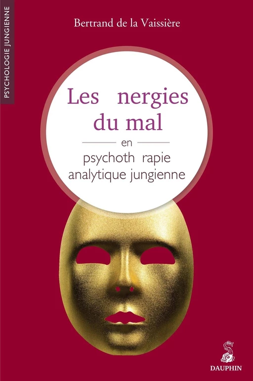 Les énergies du mal en psychothérapie jungienne - Bertrand de la Vayssière - Éditions du Dauphin