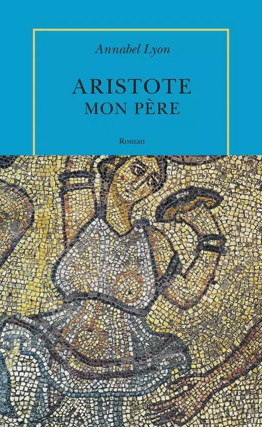 Aristote, mon père - Annabel Lyon - Editions de la Table Ronde