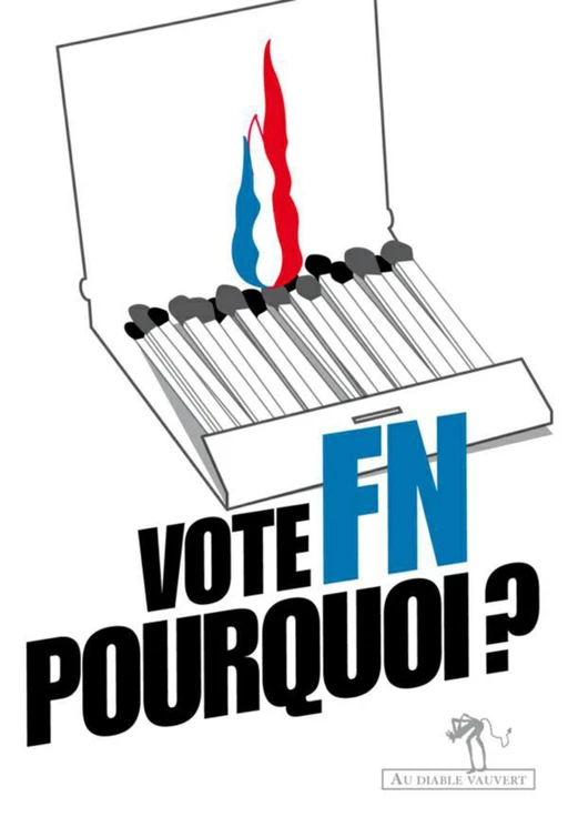 Vote FN, pourquoi ? - Alexis Corbière, Catherine BERNIE-BOISSARD, Danielle FLOUTIER, Raymond HUARD, Elian CELLIER - Au diable vauvert