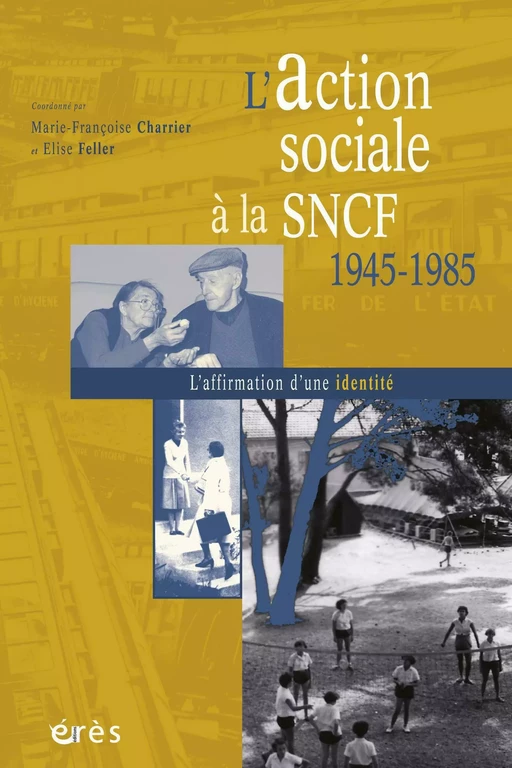 L'action sociale à la SNCF 1945-1985 - Marie-Françoise CHARRIER, Elise Feller - Eres