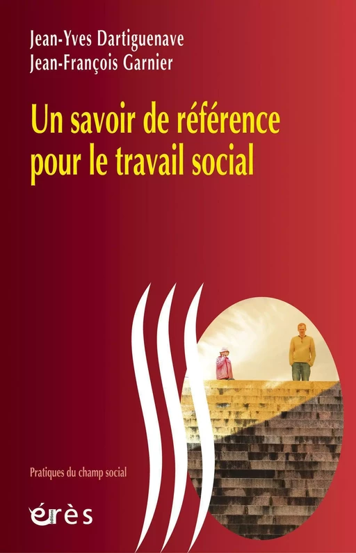 Un savoir de référence pour le travail social - Jean-Yves Dartiguenave, Jean-François Garnier - Eres