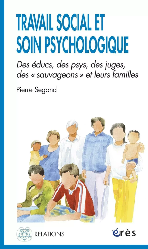 Travail social et soin psychologique - Pierre SEGOND - Eres