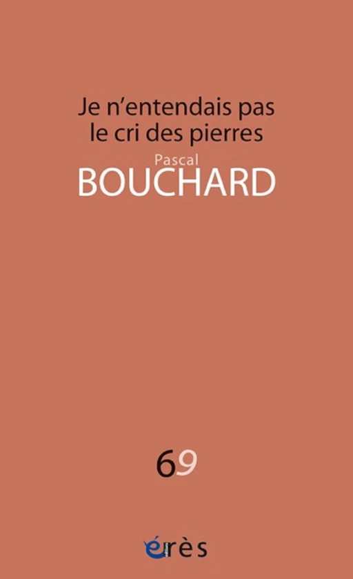 Je n'entendais pas le cri des pierres - Pascal Bouchard - Eres