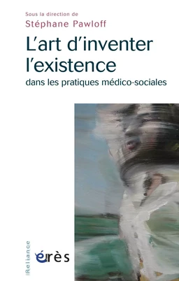 L'Art d'inventer l'existence dans les pratiques médico-sociales