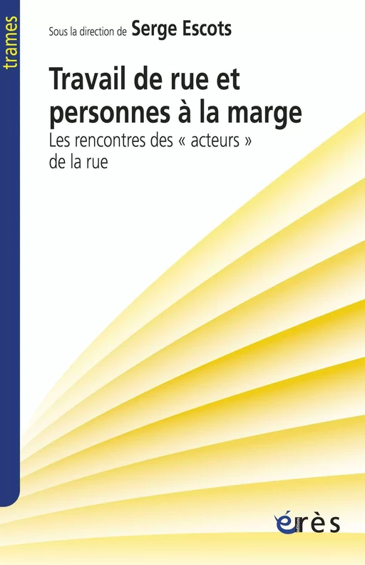 Travail de rue et personnes à la marge - Serge ESCOTS - Eres