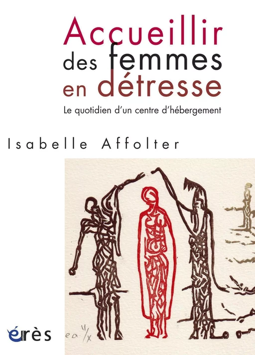 Accueillir des femmes en détresse - Isabelle AFFOLTER - Eres