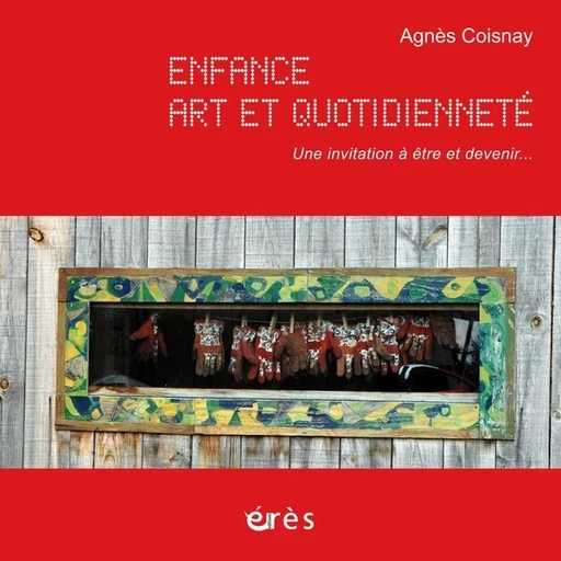 Enfance, art et quotidienneté - Agnès COISNAY - Eres